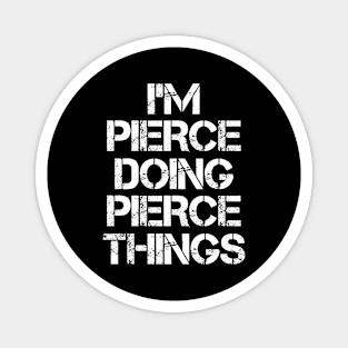 Pierce Name T Shirt - Pierce Doing Pierce Things Magnet